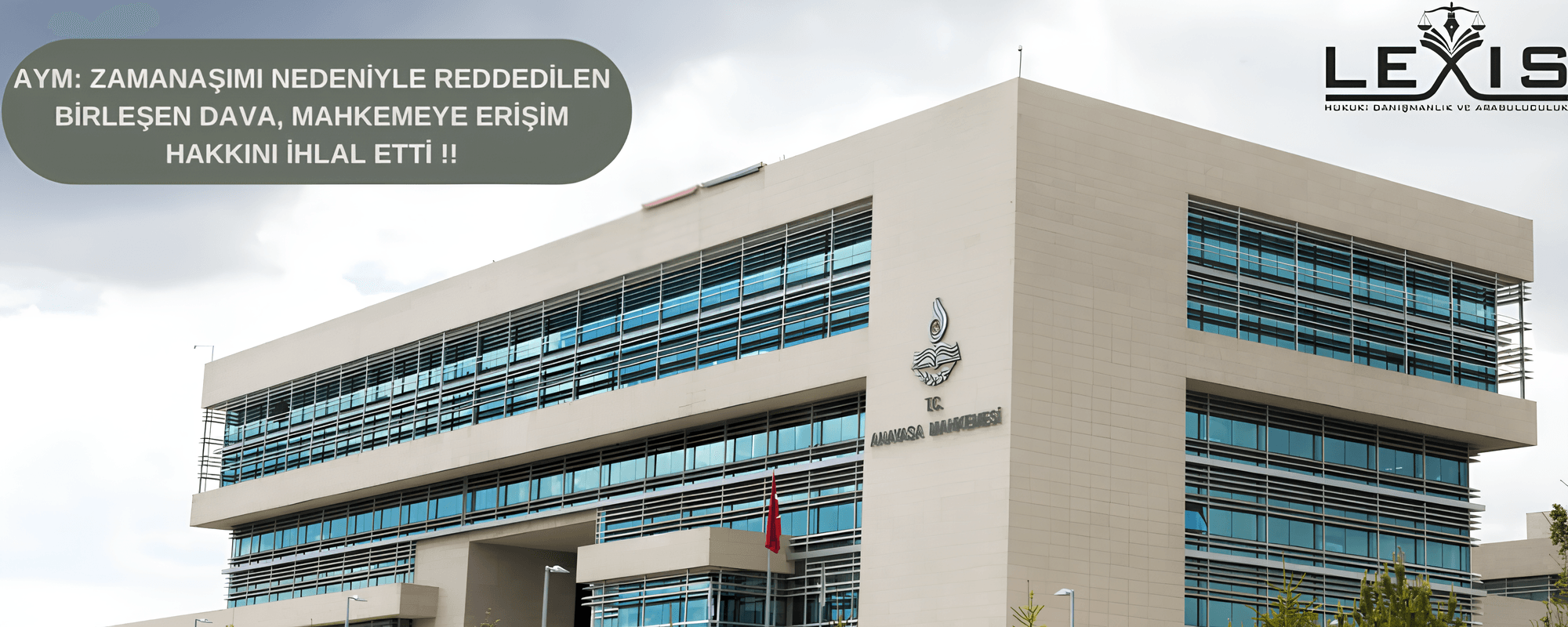 AYM: Zamanaşımı Nedeniyle Reddedilen Birleşen Dava, Mahkemeye Erişim Hakkını İhlal Etti !! - 290