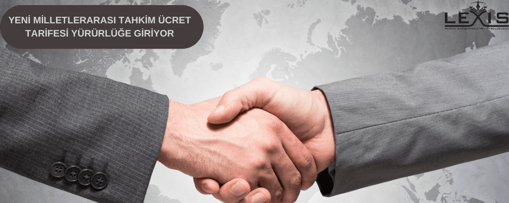 Yeni Milletlerarası Tahkim Ücret Tarifesi Yürürlüğe Giriyor !! - 216