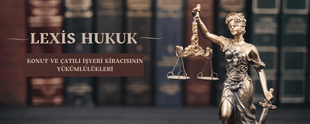 Konut ve Çatılı İşyeri Kiracısının Yükümlülükleri - 193