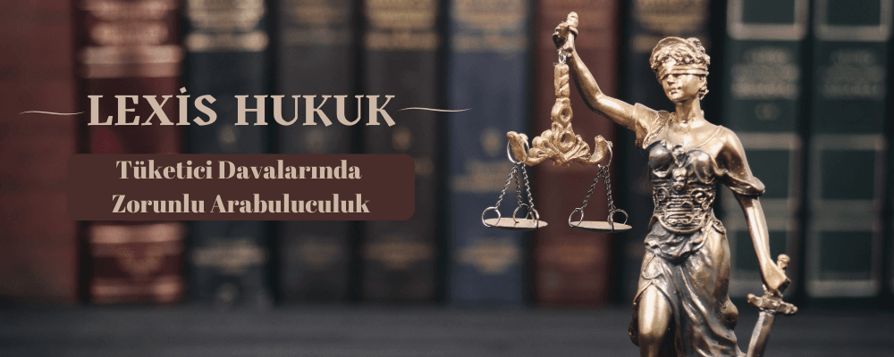 Tüketici Davalarında Zorunlu Arabuluculuk - tueketici-davalarinda-zorunlu-arabuluculuk