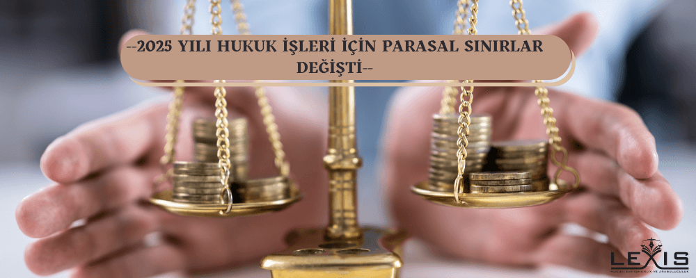 2025 Yılı Hukuk İşleri İçin Parasal Sınırlar Değişti - 149