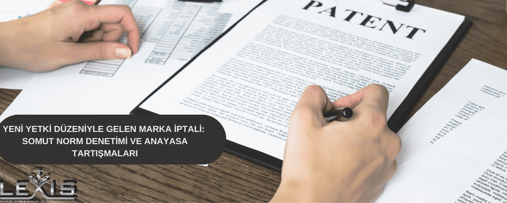 Yeni Yetki Düzeniyle Gelen Marka İptali: Somut Norm Denetimi ve Anayasa Tartışmaları - marka-iptali-somut-norm-anayasa
